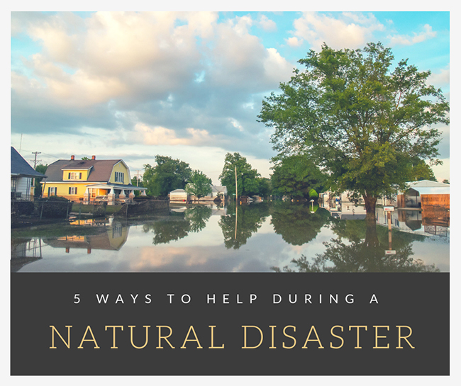5 Ways to Help During a Natural Disaster